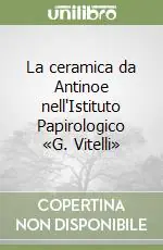 Super Prezzo La ceramica da Antinoe nell‘Istituto Papirologico «G. Vitelli»