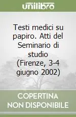 Spedito Oggi Testi medici su papiro. Atti del Seminario di studio (Firenze, 3-4 giugno 2002)