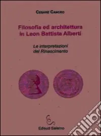 Promozione Esclusiva Filosofia ed architettura in Leon Battista Alberti. Le interpretazioni del Rinascimento