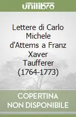 Lettere di Carlo Michele d‘Attems a Franz Xaver Taufferer (1764-1773) Promo Stagionale