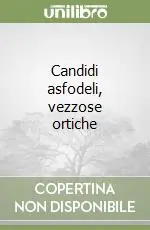 Miglior Prezzo Candidi asfodeli, vezzose ortiche
