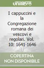 Esclusivo I cappuccini e la Congregazione romana dei vescovi e regolari. Vol. 10 1641-1646
