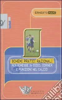 Schemi pratici razionali per rimesse in gioco, corner e punizioni nel calcio. Con videocassetta Vendita Finale