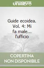 Guide ecoidea. Vol. 4 Mi fa male... l‘ufficio Ordina Subito