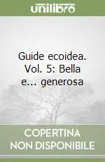 Guide ecoidea. Vol. 5 Bella e... generosa Più Venduto