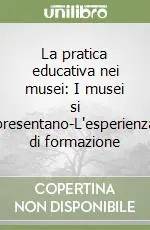 La pratica educativa nei musei I musei si presentano-L‘esperienza di formazione Offerta