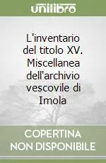 L‘inventario del titolo XV. Miscellanea dell‘archivio vescovile di Imola Bestseller
