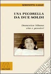 Una pecorella da due soldi. Domenica Sibona. Vita e pensieri Acquista Ora