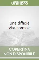 Una difficile vita normale Ordina Subito