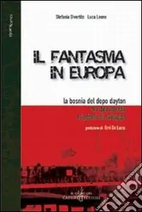 Offerta Limitata Il fantasma in Europa. La Bosnia del dopo Dayton tra decadenza e ipotesi di sviluppo
