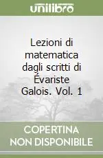 Ultima Occasione Lezioni di matematica dagli scritti di Évariste Galois. Vol. 1