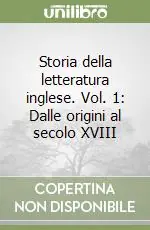 Storia della letteratura inglese. Vol. 1 Dalle origini al secolo XVIII Solo Oggi