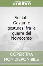 Compra Oggi Stesso Soldati. Gesturi e gesturesi fra le guerre del Novecento