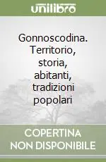 Esclusivo Gonnoscodina. Territorio, storia, abitanti, tradizioni popolari