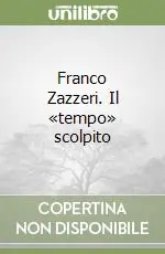 Scelto Dai Clienti Franco Zazzeri. Il «tempo» scolpito