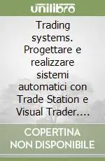 Trading systems. Progettare e realizzare sistemi automatici con Trade Station e Visual Trader. Con CD-ROM Occasione