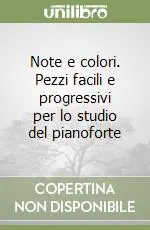 Note e colori. Pezzi facili e progressivi per lo studio del pianoforte Sconto