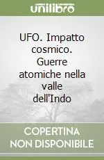 UFO. Impatto cosmico. Guerre atomiche nella valle dell‘Indo Occasione Imperdibile
