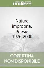 Offerta Nature improprie. Poesie 1976-2000