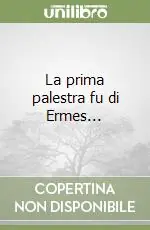 La prima palestra fu di Ermes... Ultime Pezzi