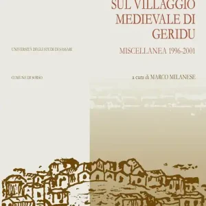 Studi e ricerche sul villaggio medievale di Geridu. Miscellanea 1996-2001 Subito Disponibile