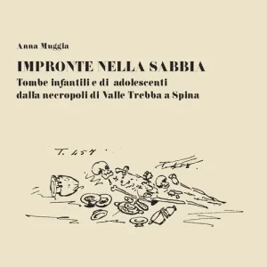Impronte sulla sabbia. Tombe infantili e di adolescenti dalla necropoli di valle Trebba a Spina Spedito Oggi