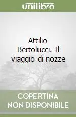 Soddisfatti O Rimborsati Attilio Bertolucci. Il viaggio di nozze