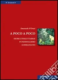 A poco a poco. Oltre l‘ineluttabile funzionalismo luhmaniano Acquista Ora