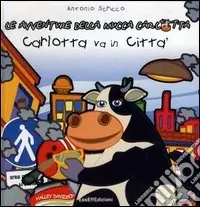 Offerta Limitata Carlotta va in città. Le avventure della mucca Carlotta