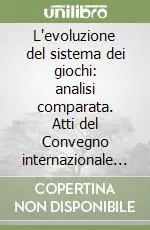 Soddisfatti O Rimborsati L‘evoluzione del sistema dei giochi analisi comparata. Atti del Convegno internazionale (Roma, 27-28 febbraio 2003)