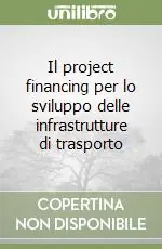 Il project financing per lo sviluppo delle infrastrutture di trasporto Prezzo Basso
