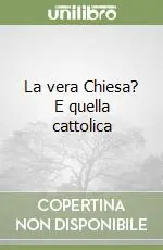 Subito Disponibile La vera Chiesa? E quella cattolica