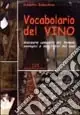 Vocabolario del vino. Glossario completo dei termini enologici e descrittivi del vino Promozione
