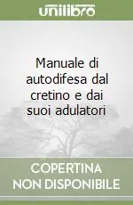 Manuale di autodifesa dal cretino e dai suoi adulatori Popolare