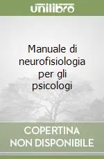 Manuale di neurofisiologia per gli psicologi Must-Have