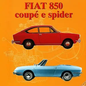 Fiat 850 Coupé e Spider. Ediz. illustrata Reso Gratuito