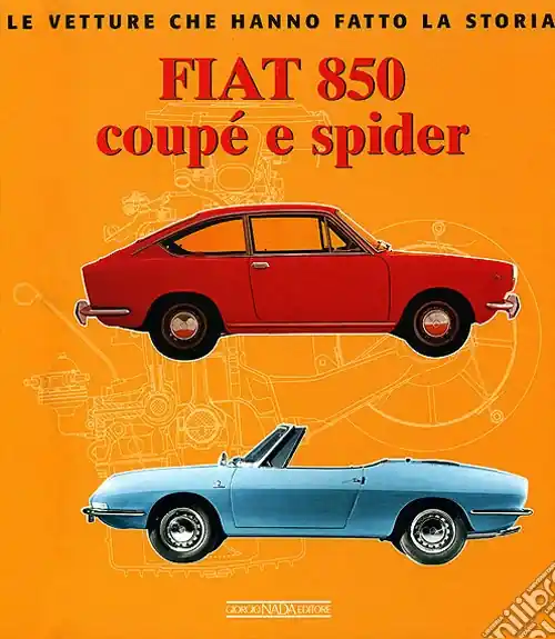 Fiat 850 Coupé e Spider. Ediz. illustrata Reso Gratuito