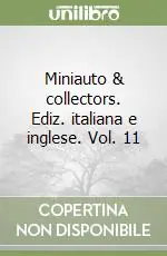 Miniauto & collectors. Ediz. italiana e inglese. Vol. 11 Ordina Subito