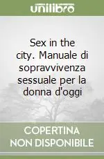 Sex in the city. Manuale di sopravvivenza sessuale per la donna d‘oggi Prezzo Di Fabbrica