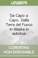 Da Capo a Capo. Dalla Terra del Fuoco in Alaska in autobus Ordina Subito