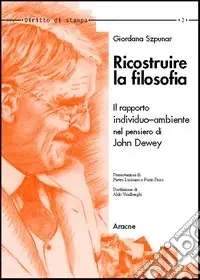 Ricostruire la filosofia. Il rapporto individuo-ambiente nell‘opera di John Dewey Promo Stagionale