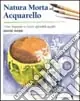 Natura morta ad acquarello. Ediz. illustrata Economico
