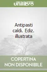 Antipasti caldi. Ediz. illustrata Offerta