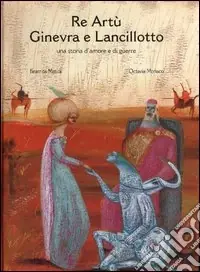 Re Artù Ginevra e Lancillotto. Ediz. illustrata Prezzo Ridotto