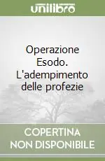 Operazione Esodo. L‘adempimento delle profezie Non Perdere