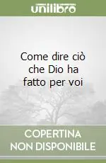 Come dire ciò che Dio ha fatto per voi Bestseller