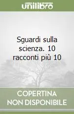Soddisfatti O Rimborsati Sguardi sulla scienza. 10 racconti più 10