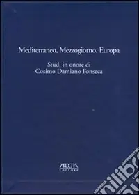 Mediterraneo, Mezzogiorno, Europa. Studi in onore di Cosimo Damiano Fonseca Consegna Rapida