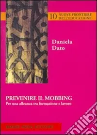 Subito Disponibile Prevenire il mobbing. Per una alleanza tra formazione e lavoro