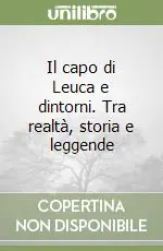 Offerta Lampo Il capo di Leuca e dintorni. Tra realtà, storia e leggende